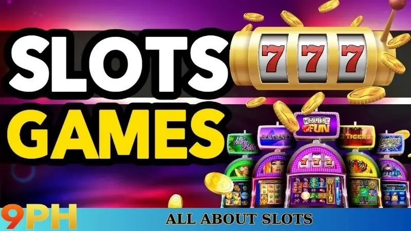 The ultimate guide to slots on 9PH - Bettors must know! 4 All about slots