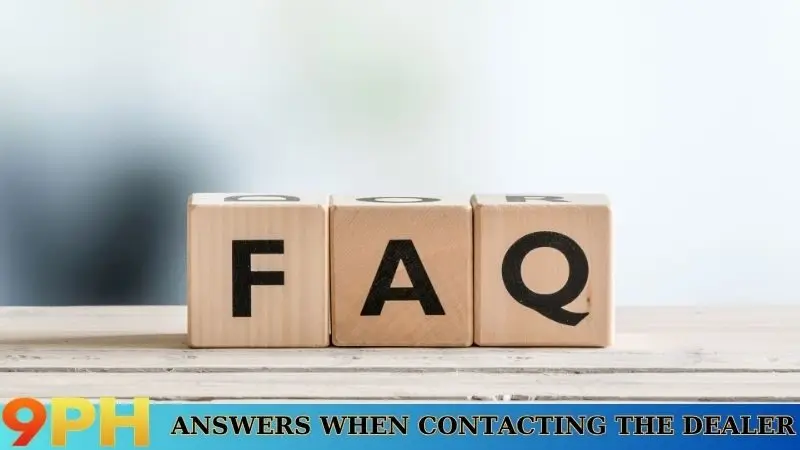 Contact 9PH for professional and dedicated service consultation 8 Answers when contacting the dealer