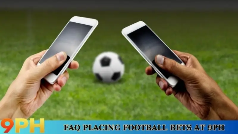 Placing football bets at 9PH- Prestigious sports betting playground 9 FAQ about Placing football bets at 9PH