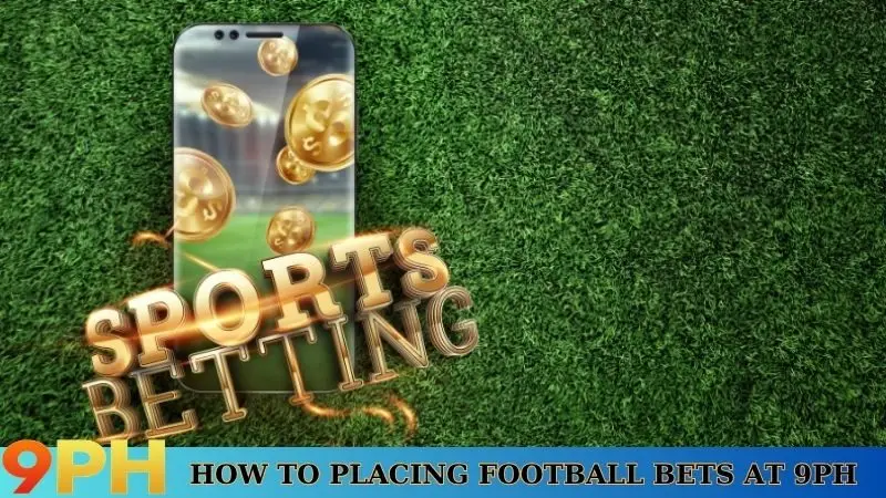 Placing football bets at 9PH- Prestigious sports betting playground 8 How to Placing football bets at 9PH